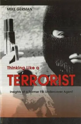 Gândind ca un terorist: Perspective ale unui fost agent FBI sub acoperire - Thinking Like a Terrorist: Insights of a Former FBI Undercover Agent