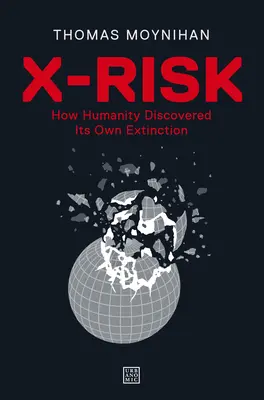 X-Risk: Cum și-a descoperit omenirea propria extincție - X-Risk: How Humanity Discovered Its Own Extinction