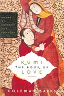 Rumi: Cartea iubirii: Poezii ale extazului și dorului - Rumi: The Book of Love: Poems of Ecstasy and Longing