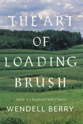 Arta de a încărca pensula: Noi scrieri agrare - The Art of Loading Brush: New Agrarian Writings