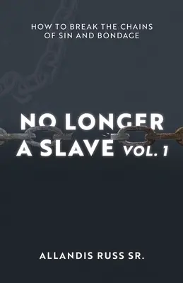 No Longer A Slave Vol. 1: Cum să rupem lanțurile păcatului și ale robiei - No Longer A Slave Vol. 1: How to Break the Chains of Sin and Bondage