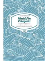 Mizchief in Patagonia Paperback - An intolerable deal of sea, one halfpennyworth of mountain - Mischief in Patagonia Paperback - An intolerable deal of sea, one halfpennyworth of mountain
