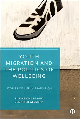Migrația tinerilor și politica bunăstării: Povești de viață în tranziție - Youth Migration and the Politics of Wellbeing: Stories of Life in Transition