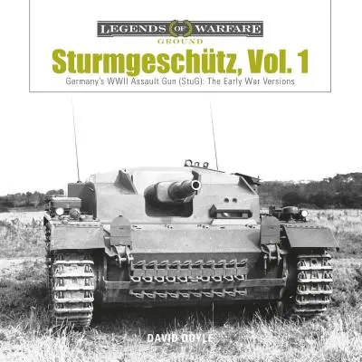 Sturmgeschtz: Tunul de asalt german din al Doilea Război Mondial (Stug), Vol.1: Versiunile de la începutul războiului - Sturmgeschtz: Germany's WWII Assault Gun (Stug), Vol.1: The Early War Versions