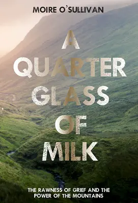 Un sfert de pahar de lapte: Răutatea durerii și puterea munților - A Quarter Glass of Milk: The Rawness of Grief and the Power of the Mountains