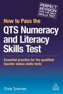 How to Pass the Qts Numeracy and Literacy Skills Tests: Practică esențială pentru testele de aptitudini pentru statutul de profesor calificat - How to Pass the Qts Numeracy and Literacy Skills Tests: Essential Practice for the Qualified Teacher Status Skills Tests
