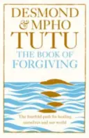 Cartea iertării - Calea cvadruplă pentru a ne vindeca pe noi înșine și lumea noastră - Book of Forgiving - The Fourfold Path for Healing Ourselves and Our World