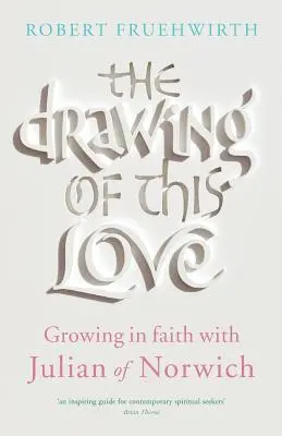 Desenul acestei iubiri: Creșterea în credință cu Julian de Norwich - The Drawing of This Love: Growing in Faith with Julian of Norwich