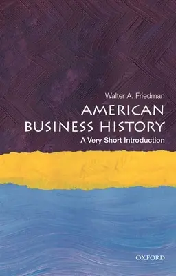 Istoria afacerilor americane: O introducere foarte scurtă - American Business History: A Very Short Introduction