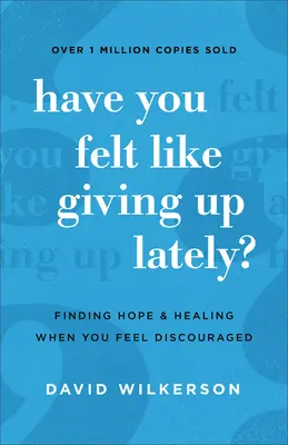 Ai simțit că renunți în ultima vreme? Găsirea speranței și vindecarea când te simți descurajat - Have You Felt Like Giving Up Lately?: Finding Hope and Healing When You Feel Discouraged