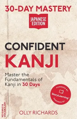 Stăpânire în 30 de zile: Confident Kanji Ediția japoneză - 30-Day Mastery: Confident Kanji Japanese Edition