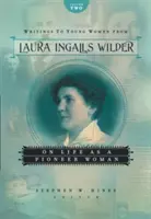 Scrisori către tinerele femei de la Laura Ingalls Wilder, volumul doi: Despre viața ca femeie pionier - Writings to Young Women from Laura Ingalls Wilder, Volume Two: On Life as a Pioneer Woman