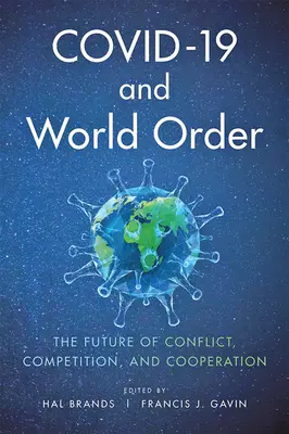 Covid-19 și ordinea mondială: Viitorul conflictului, al concurenței și al cooperării - Covid-19 and World Order: The Future of Conflict, Competition, and Cooperation