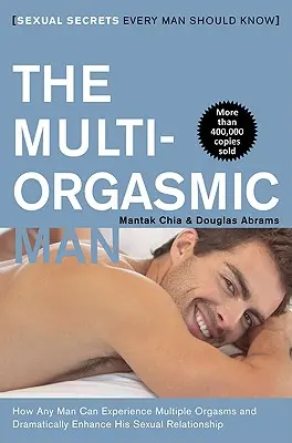 Bărbatul Multi-Orgasmic: Secretele sexuale pe care orice bărbat ar trebui să le cunoască - The Multi-Orgasmic Man: Sexual Secrets Every Man Should Know