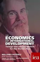 Economia dezvoltării internaționale: Ajutor extern versus libertate pentru săracii lumii 2016 - The Economics of International Development: Foreign Aid Versus Freedom for the World's Poor 2016