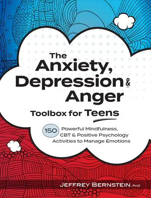 Anxietate, depresie și furie Toolbox pentru adolescenți: 150 de activități puternice de mindfulness, CBT și psihologie pozitivă pentru gestionarea emoțiilor - Anxiety, Depression & Anger Toolbox for Teens: 150 Powerful Mindfulness, CBT & Positive Psychology Activities to Manage Emotions