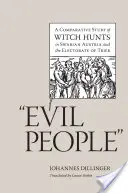 Oameni răi: Un studiu comparativ al vânătorii de vrăjitoare în Austria suabică și în Electoratul de Trier - Evil People: A Comparative Study of Witch Hunts in Swabian Austria and the Electorate of Trier