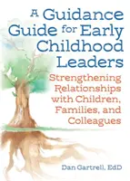Un ghid de orientare pentru liderii din copilăria timpurie: Consolidarea relațiilor cu copiii, familiile și colegii - A Guidance Guide for Early Childhood Leaders: Strengthening Relationships with Children, Families, and Colleagues