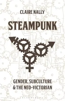 Steampunk: Gen, Subcultură și Neo-Victorian - Steampunk: Gender, Subculture and the Neo-Victorian