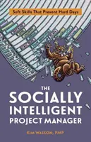 The Socially Intelligent Project Manager: Soft Skills That Prevent Hard Days