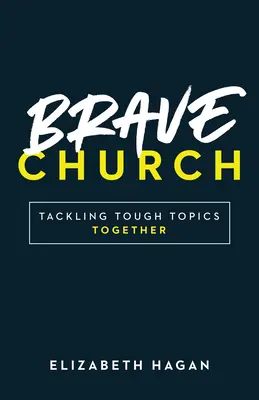 Brave Church: Abordarea împreună a subiectelor dificile - Brave Church: Tackling Tough Topics Together