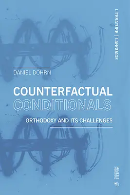 Condiționalele contrafactuale: Ortodoxia și provocările sale - Counterfactual Conditionals: Orthodoxy and Its Challenges