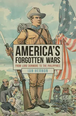 Războaiele uitate ale Americii: De la Lord Dunmore la Filipine - America's Forgotten Wars: From Lord Dunmore to the Philippines