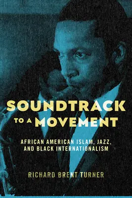 Soundtrack to a Movement: Islamul afro-american, jazzul și internaționalismul negru - Soundtrack to a Movement: African American Islam, Jazz, and Black Internationalism