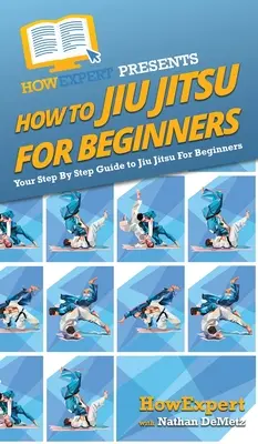 Cum să faci Jiu Jitsu pentru începători: Ghidul dvs. pas cu pas pentru Jiu Jitsu pentru începători - How To Jiu Jitsu For Beginners: Your Step By Step Guide To Jiu Jitsu For Beginners
