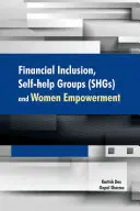 Incluziunea financiară, grupurile de auto-ajutorare (Self-Help Groups - Shgs) și emanciparea femeilor - Financial Inclusion, Self-Help Groups (Shgs) and Women Empowerment