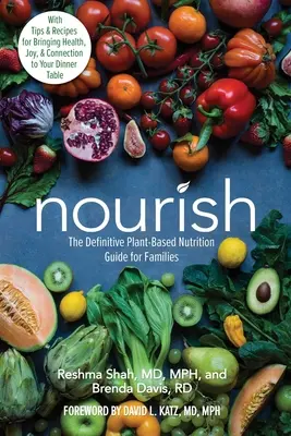 Nourish: Ghidul definitoriu de nutriție pe bază de plante pentru familii - cu sfaturi și rețete pentru a aduce sănătate, bucurie și conectare la - Nourish: The Definitive Plant-Based Nutrition Guide for Families--With Tips & Recipes for Bringing Health, Joy, & Connection to