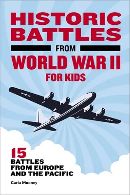 Bătălii istorice din Al Doilea Război Mondial pentru copii: 15 bătălii din Europa și Pacific - Historic Battles from World War II for Kids: 15 Battles from Europe and the Pacific