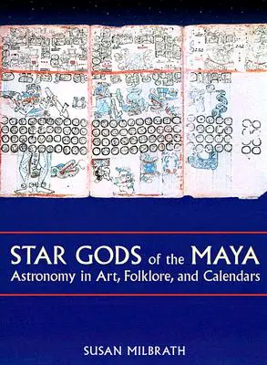 Zeii stelare ai mayașilor: Astronomia în artă, folclor și calendare - Star Gods of the Maya: Astronomy in Art, Folklore, and Calendars
