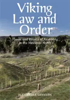 Legea și ordinea vikingă: Locuri și ritualuri de adunare în nordul medieval - Viking Law and Order: Places and Rituals of Assembly in the Medieval North