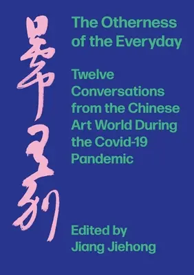 Alteritatea cotidianului: Douăsprezece conversații din lumea artei chineze în timpul pandemiei - The Otherness of the Everyday: Twelve Conversations from Chinese Art World During the Pandemic