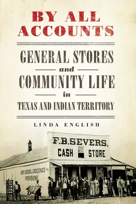By All Accounts, Volume 6: General Stores and Community Life in Texas and Indian Territory