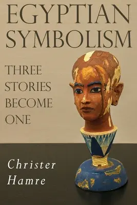 Simbolismul egiptean - Trei povești devin una singură - Egyptian Symbolism - Three Stories Become One