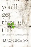 You'll Get Through This - Speranță și ajutor pentru momentele tale tulburi - You'll Get Through This - Hope and Help for Your Turbulent Times