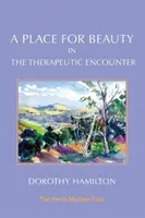Un loc pentru frumusețe în întâlnirea terapeutică - A Place for Beauty in the Therapeutic Encounter