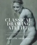 Atelierul de desen clasic (ediția de export) - Un ghid contemporan pentru practica tradițională de studio - Classical Drawing Atelier (Export Edition) - A Contemporary Guide to Traditional Studio Practice