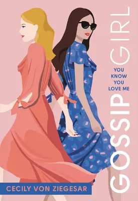 Gossip Girl: Știi că mă iubești: Un roman Gossip Girl - Gossip Girl: You Know You Love Me: A Gossip Girl Novel
