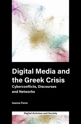 Mediile digitale și criza greacă: Cyberconflicte, discursuri și rețele - Digital Media and the Greek Crisis: Cyberconflicts, Discourses and Networks
