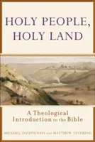 Oameni sfinți, pământ sfânt: O introducere teologică în Biblie - Holy People, Holy Land: A Theological Introduction to the Bible