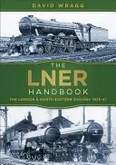 Manualul Lner: The London and North Eastern Railway 1923-47 - The Lner Handbook: The London and North Eastern Railway 1923-47