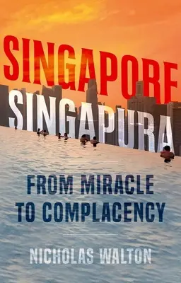 Singapore, Singapura: De la miracol la mulțumire - Singapore, Singapura: From Miracle to Complacency