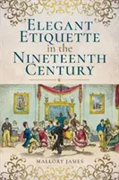 Eticheta elegantă în secolul al XIX-lea - Elegant Etiquette in the Nineteenth Century