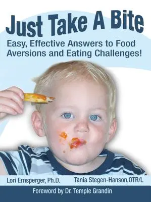 Just Take a Bite: Răspunsuri ușoare și eficiente la aversiunile alimentare și provocările alimentare! - Just Take a Bite: Easy, Effective Answers to Food Aversions and Eating Challenges!
