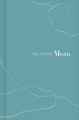 Tu și cu mine mamă: O carte despre noi - You and Me Mom: A Book All about Us