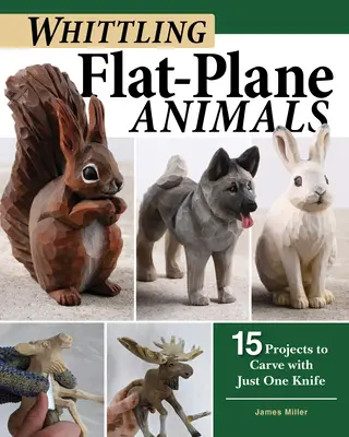 Whittling Flat-Plane Animals: 15 proiecte de sculptat cu un singur cuțit - Whittling Flat-Plane Animals: 15 Projects to Carve with Just One Knife