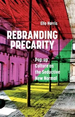 Rebranding Precarity: Cultura pop-up ca noua normalitate seducătoare - Rebranding Precarity: Pop-up Culture as the Seductive New Normal